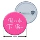 Bride To Be Badge 58mm